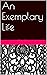 An Exemplary Life by Pamela Roth