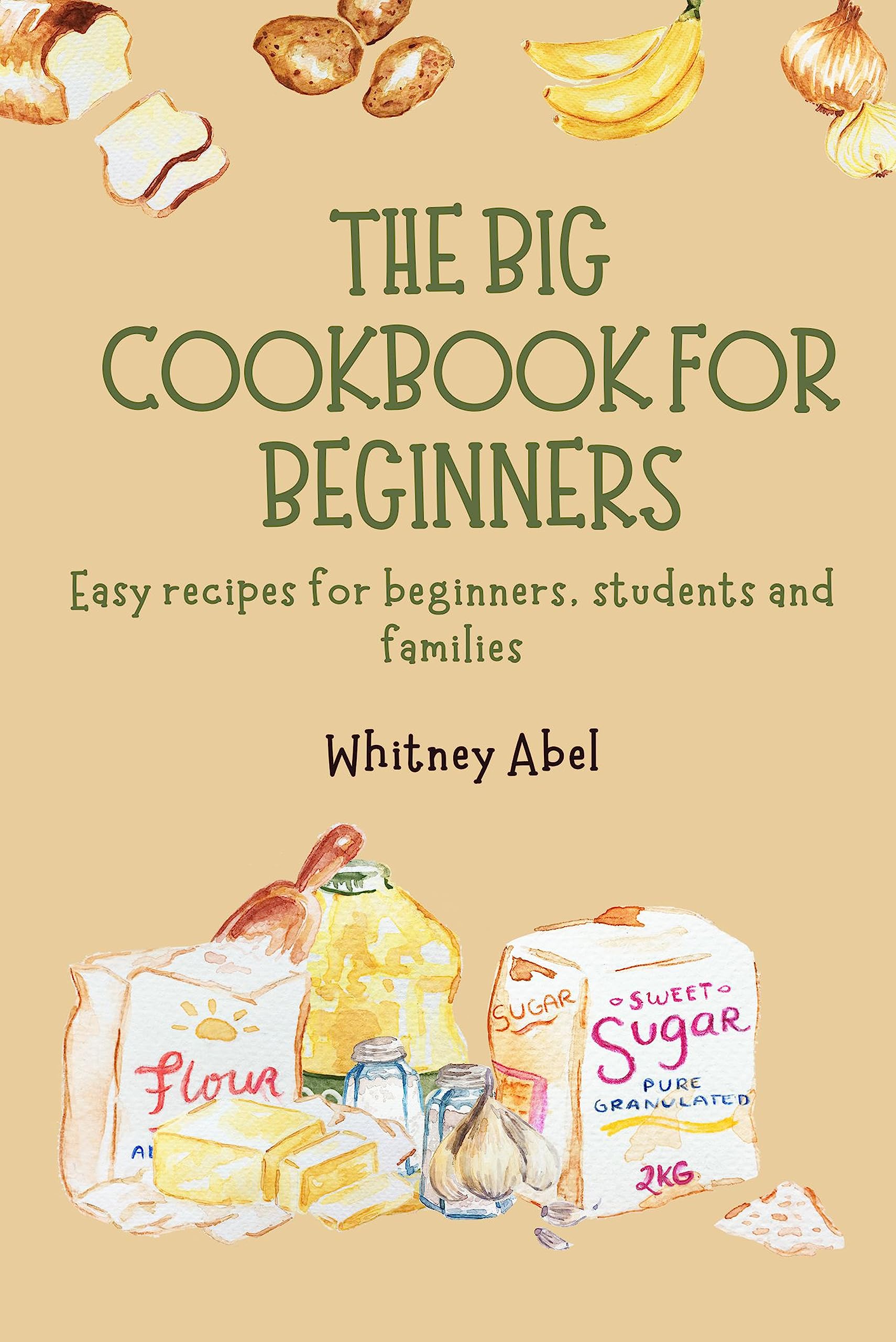 The big cookbook for beginners: Basic cookbook for beginners, students and families (Kindle Edition)
