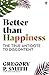 Better than Happiness: The True Antidote to Discontent