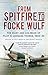 From Spitfire to Focke Wulf by H. Leonard Thorne