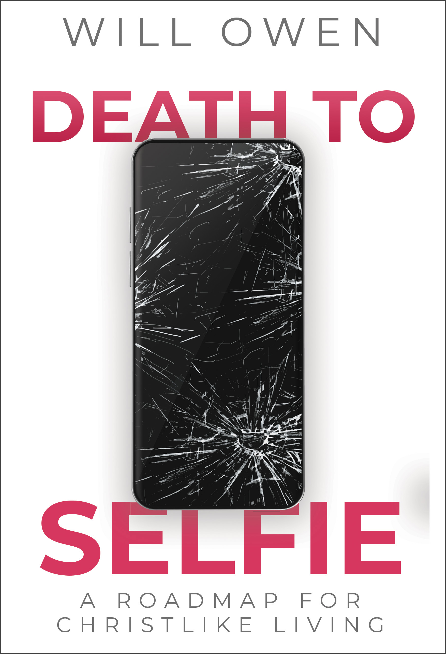 Death to Selfie: A Roadmap for Christlike Living