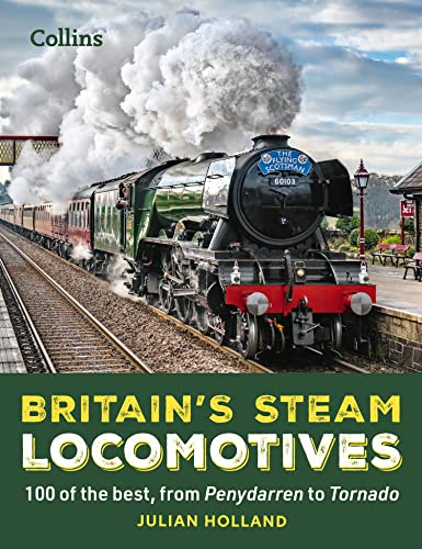 Britain’s Steam Locomotives: 100 of the Best, from Penydarren to Tornado (Hardcover)