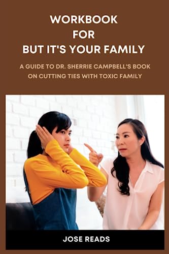 Workbook for But It's Your Family: An In-Depth & Practical Guide to Dr. Sherrie Campbell's Book on Cutting Ties with Toxic Family Members and Loving Yourself in the Aftermath (Paperback)