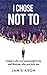 I Chose Not To by Jamie Aron