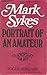Mark Sykes: Portrait of an ...