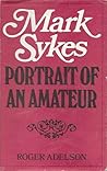 Mark Sykes: Portrait of an Amateur