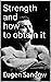Strength and how to obtain it