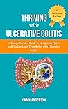 Thriving with Ulcerative Colitis: A Comprehensive Guide to Navigating Flares and Finding Long-Term Relief with Ulcerative Colitis