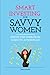 Smart Investing for Savvy W...