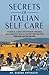 The Secrets of Italian Self Care: A Guide to a Great Life of Health, Wellness, and Longevity, From a Country That Has It So You Can Live the Life Too.