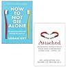 How to Not Die Alone By Logan Ury, Attached By Amir Levine, Rachel Heller 2 Books Collection Set How to Not Die Alone By Logan Ury, Attached By Amir Levine, Rachel Heller 2 Books Collection Set
