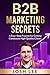B2B Marketing Secrets: A Fo...