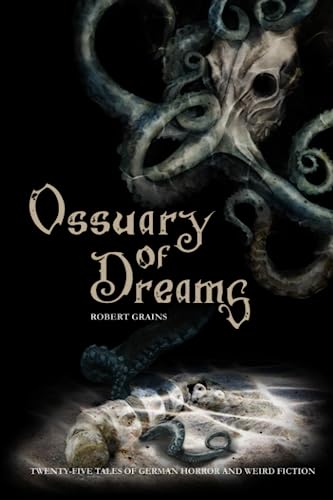 Ossuary of Dreams: Twenty-Five Tales of German Horror and Weird Fiction (Paperback)