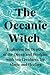 The Oceanic Witch: Explorin...