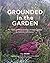 Grounded in the Garden by TJ Maher