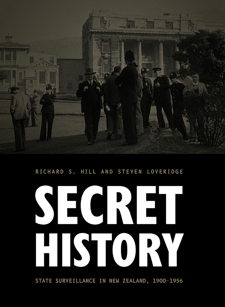 Secret History: State Surveillance in New Zealand, 1900–1956 (1) (History of Security Intelligence in Twentieth-century New Zealand, 1)