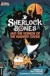 Sherlock Bones and the Horror of the Haunted Castle by Tim Collins