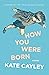 How You Were Born