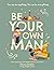 Be Your Own Man: You can be...