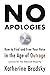 No Apologies: How to Find and Free Your Voice in the Age of Outrage―Lessons for the Silenced Majority
