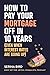 How to Pay Your Mortgage Of...