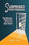 Book cover for Surprised Into Freedom: The Effortless Obliteration of Lust and Body Shame