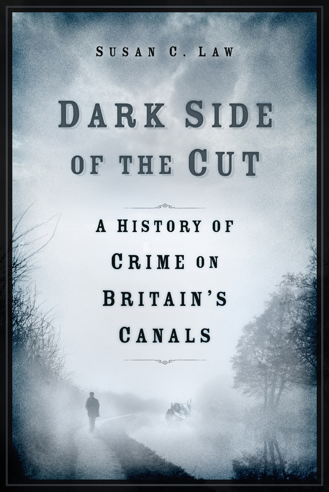 Dark Side of the Cut: A History of Crime on Britain's Canals (Hardcover)