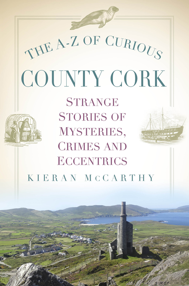 The A-Z of Curious County Cork: Strange Stories of Mysteries, Crimes and Eccentrics (Paperback)