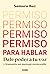 Permiso para hablar. Dale p...