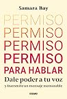 Permiso para hablar. Dale poder a tu voz y transmite un mensaje memorable (Spanish Edition) Permiso para hablar. Dale poder a tu voz y transmite un mensaje memorable (Spanish Edition)