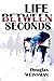 Life Between Seconds