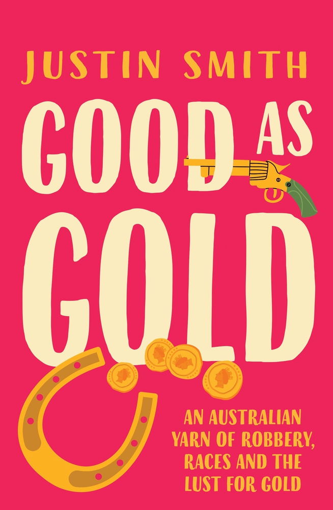 Good As Gold: An Australian Yarn Of Robbery, Races And The Lust For Gold (Kindle Edition)