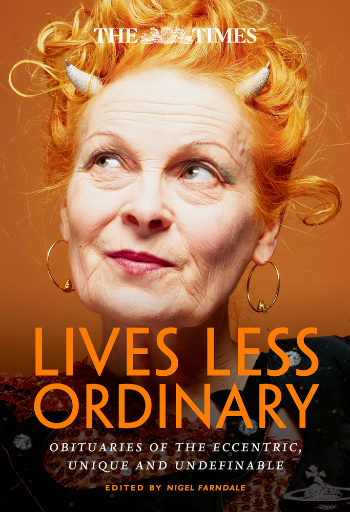 The Times Lives Less Ordinary: Obituaries of the Eccentric, Unique and Undefinable