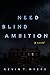 Need Blind Ambition