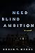 Need Blind Ambition
