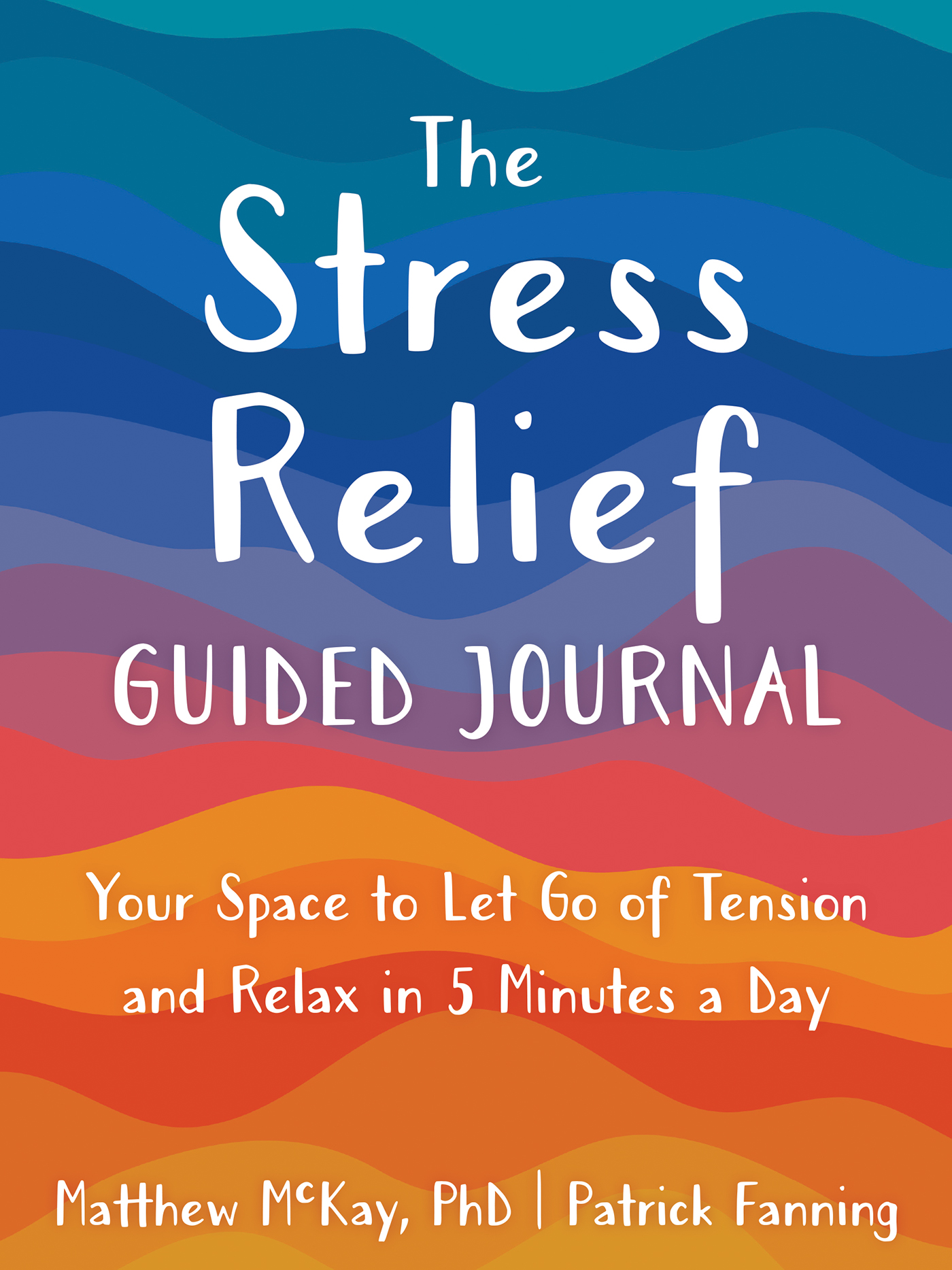 The Stress Relief Guided Journal: Your Space to Let Go of Tension and Relax in 5 Minutes a Day (The New Harbinger Journals for Change Series)