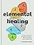 Elemental Healing: A 5-Elem...