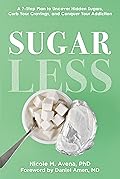 Sugarless: A 7-Step Plan to Uncover Hidden Sugars, Curb Your Cravings, and Conquer Your Addiction
