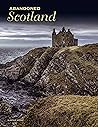 Abandoned Scotland by Alastair Horne