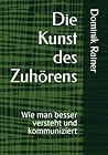 Die Kunst des Zuhörens: Wie man besser versteht und kommuniziert (German Edition)