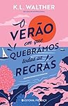 O Verão em que Quebrámos Todas as Regras by K.L. Walther