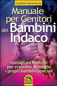 Manuale per genitori dei bambini indaco. Consigli ed esercizi per crescere al meglio i propri bambini speciali (Perfect Paperback)
