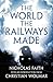 The World the Railways Made