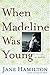When Madeline Was Young: A Novel