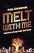 Melt with Me by Paul  Crenshaw