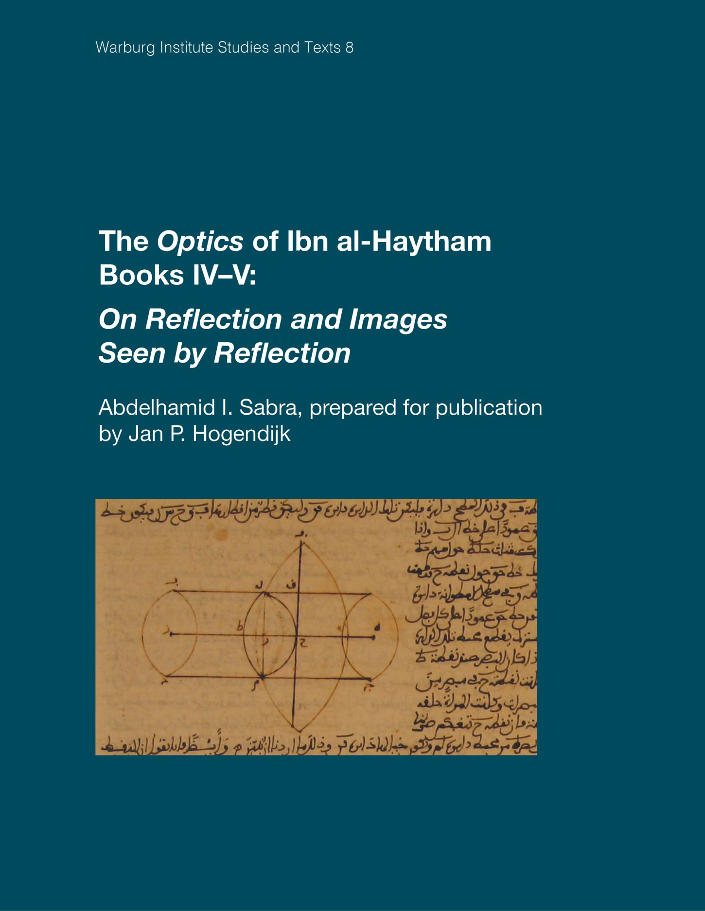 The Optics of Ibn al-Haytham Books IV–V: On Reflection and Images Seen by Reflection (Warburg Institute Studies & Texts)
