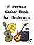 A Perfect Guitar Book for Beginners: Making great tones on the guitar starting from the beginning