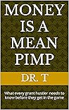 Money is a Mean Pimp: What every grant hustler needs to know before they get in the game