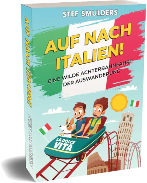 AUF NACH ITALIEN!: Eine wilde Achterbahnfahrt der Auswanderung (German Edition)