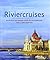 Riviercruises: 50 prachtige...